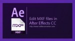 Convert MXF to After Effects CC editable format